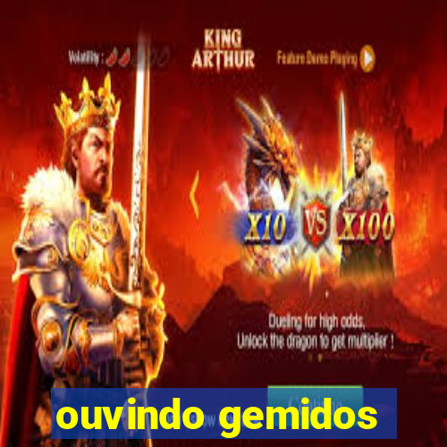 ouvindo gemidos